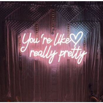 You're Like Really Pretty Neon Sign Sign Light